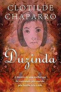 Livro Duzinda: A história de uma mulher que foi maltratada pelo marido, pela familía dela e dele.