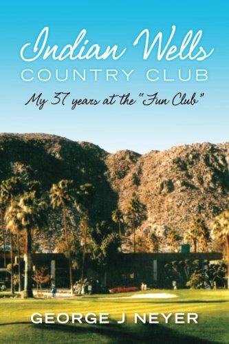 Indian Wells Country Club: My 37 years at the 