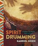 Spirit Drumming: A Guide to the Healing Power of Rhythm by 
