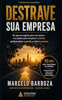 Livro DESTRAVE SUA EMPRESA: Por que seu negócio parou de crescer — e os pilares para recuperar a clareza, profissionalizar a gestão e voltar a avançar