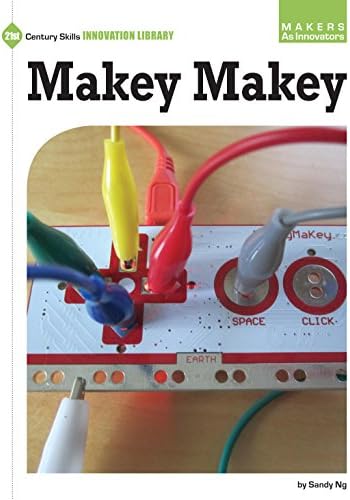 Makey Makey (21st Century Skills Innovation Library: Makers as Innovators)