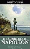 The Surrender of Napoleon (Illustrated) by Frederick Maitland