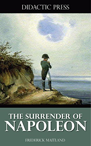 The Surrender of Napoleon (Illustrated) by Frederick Maitland