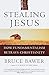 Stealing Jesus: How Fundamentalism Betrays Christianity