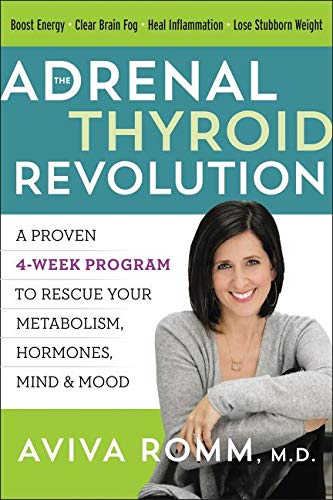 The Adrenal Thyroid Revolution: A Confirmed 4-Week Program to Rescue Your Metabolism, Hormones, Thoughts & Temper