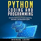 Python Coding and Programming: Start to Learn the Hard Core of Computer Programming, Data Analysis a by