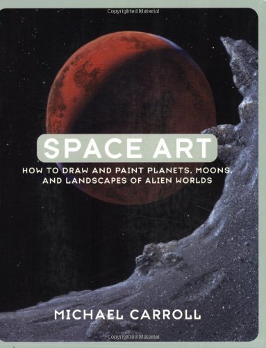 Space Art: How to Draw and Paint Planets, Moons, and Landscapes of Alien Worlds by Michael Carroll ( by (Mass Market Paperback)