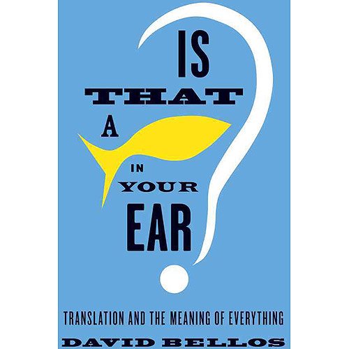 [(Is That a Fish in Your Ear?: Translation and the Meaning of Everything)] [Author: Professor of French Studies David Bellos] published on (October, 2011)