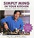 Simply Ming in Your Kitchen: 80 Recipes to Watch, Learn, Cook & Enjoy by Ming Tsai, Arthur Boehm