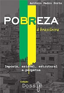 Livro Pobreza à brasileira: Imposta, estável, estrutural e perpétua. (Coleção Dossiê Livro 1)