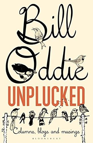 Bill Oddie Unplucked: Columns, Blogs and Musings (Bloomsbury Nature Writing)