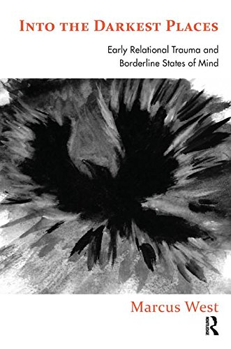 Into the Darkest Places: Early Relational Trauma and Borderline States of Mind