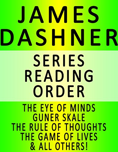 JAMES DASHNER — SERIES READING ORDER (SERIES LIST) — IN ORDER: THE EYE OF MINDS, GUNNER SKALE, THE RULE OF THOUGHTS, THE GAME OF LIVES, THE DEATH CURE, THE SCORCH TRIALS, THE KILL ORDER & ALL OTHERS!