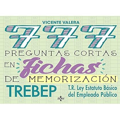 777 Preguntas cortas en fichas de memorización: RDLEG. 5/2015, de 30 de octubre, por el que se aprueba el texto refundido de la Ley del Estatuto ... (TREBEP) (Derecho - Práctica Jurídica) 777 Preguntas cortas en fichas de memorización: RDLEG. 5/2015, de 30 de octubre, por el que se aprueba el texto refundido de la Ley del Estatuto ... (TREBEP) (Derecho - Práctica Jurídica)