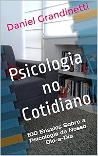 Livro Psicologia no Cotidiano: 100 Ensaios Sobre a Psicologia de Nosso Dia-a-Dia