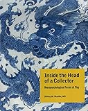 Inside the Head of a Collector: Neuropsychological Forces at Play by Shirley M. Mueller  MD