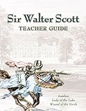 Sir Walter Scott Teacher Guide : Lady of the Lake, Ivanhoe, Wizard of the North, , 0912498366