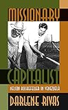 Missionary Capitalist: Nelson Rockefeller in Venezuela