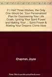 If I Had Three Wishes, the Only One Would Be: Your Personalized Plan for Discovering Your Life Goals by