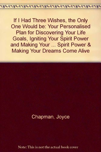 If I Had Three Wishes, the Only One Would Be: Your Personalized Plan for Discovering Your Life Goals by Joyce Chapman