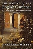 The Making of the English Gardener by Margaret Willes