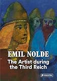 Emil Nolde: The Artist During the Third Reich by Bernhard Fulda, Aya Soika