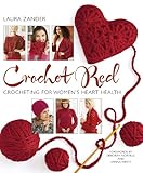 Crochet Red: Crocheting for Women's Heart Health (Stitch Red) by Laura Zander, Deborah Norville