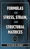 Formulas for Stress, Strain, and Structural Matrices