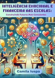 Livro Inteligência Emocional e Financeira nas Escolas: Construindo Futuros Mais Conscientes
