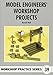 Model Engineers' Workshop Projects (Workshop Practice) by 