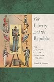 Ricardo A. Herrera, "For Liberty and the Republic: The American Citizen as Soldier, 1775-1861" (NYU Press, 2015)