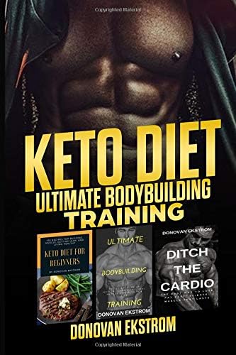 Keto Diet: Ultimate Bodybuilding Training: The Complete Weight Training: Get Bigger Leaner and Stronger, The Science, Meal Plans 3 Book Bundle – ... & Keto Diet for Beginners (Build Muscle) Paperback – 11 Dec 2018