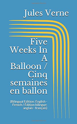 Five Weeks In A Balloon / Cinq semaines en ballon (Bilingual Edition: English - French / Édition bilingue: anglais - français)
