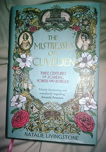 The Mistresses of Cliveden: Three Centuries of Scandal, Power and Intrigue in an English Stately Home by Livingstone, Natalie (July 2, 2015) Hardcover Hardcover – 1 Jan. 1703