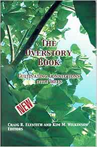 The Overstory Book Cultivating Connections With Trees Elevitch Craig R Wilkinson Kim M 9780970254412 Amazon Com Books