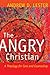 The Angry Christian: A Theology for Care and Counseling