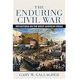 The Enduring Civil War: Reflections on the Great American Crisis (Conflicting Worlds: New Dimensions of the American Civil Wa