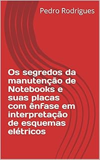 Livro Os segredos da manutenção de Notebooks e suas placas com ênfase em interpretação de esquemas elétricos (01)