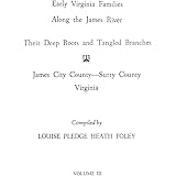 Early Virginia Families Along the James River : Their Deep Roots and Tangled Branches, Volume 3 : James City County & Surry C