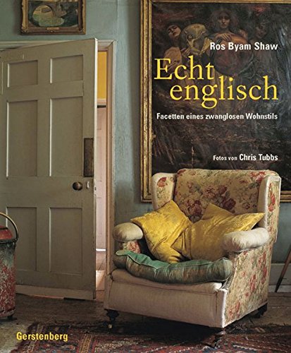 Echt Englisch Facetten Eines Zwanglosen Wohnstils Amazon De Shaw Ros Byam Tubbs Chris Duell Pfaff Nixe Bucher