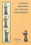 L'Europe héritière de l'Espagne wisigothique (Collection de la Casa de Velázquez t. 35) (French E by 