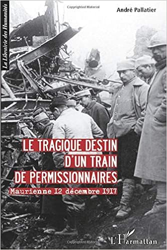 Amazon Fr Le Tragique Destin D Un Train De Permissionnaires Maurienne 12 Decembre 1917 Pallatier Andre Livres