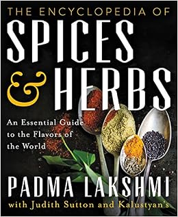 The Encyclopedia of Spices and Herbs: An Essential Guide to the Flavors of the World, by Padma Lakshmi The Encyclopedia of Spices and Herbs: An Essential Guide to the Flavors of the World, by Padma Lakshmi