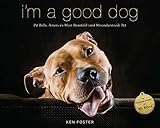 I'm a Good Dog: Pit Bulls, America's Most Beautiful (and Misunderstood) Pet by 
