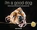 I'm a Good Dog: Pit Bulls, America's Most Beautiful (and Misunderstood) Pet by 