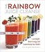 The Rainbow Juice Cleanse: Lose Weight, Boost Energy, and Supercharge Your Health by Ginger Southall DC