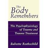 The Body Remembers: The Psychophysiology of Trauma and Trauma Treatment (Norton Professional Book)