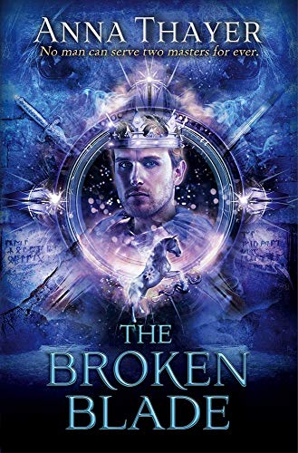 The Broken Blade: No man can serve two masters forever. (The Knight of Eldaran) by Anna Thayer