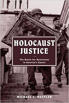 Holocaust Justice The Battle For Restitution In America S Courts Michael J Bazyler