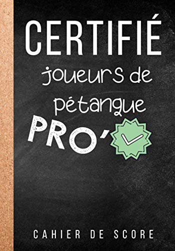 Certifie Joueurs De Petanque Pro Carnet Pour Noter Vos Scores De Petanque Cahier Pour Passionnes Et Amateurs De Petanque Match Et Competition Sportive 100 Pages Au Format 7 10 Pouces